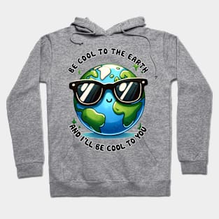 Be cool to the Earth Hoodie